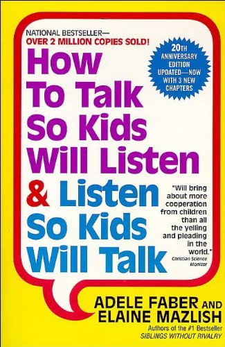 How to Talk So Kids Will Listen & Listen So Kids Will Talk — Adele Faber & Elaine Mazlish