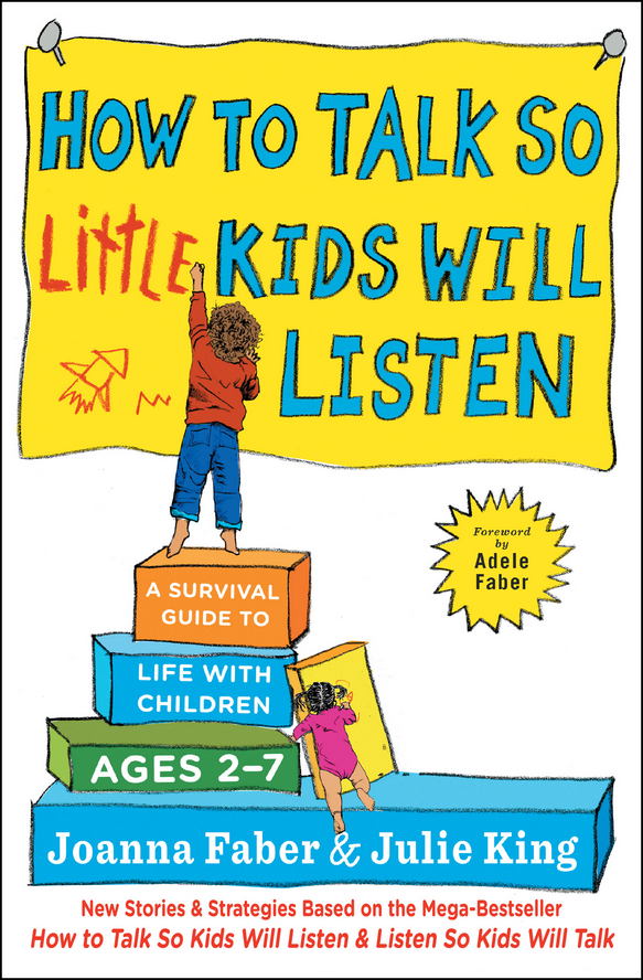 How to Talk So Little Kids Will Listen — Joanna Faber & Julie King