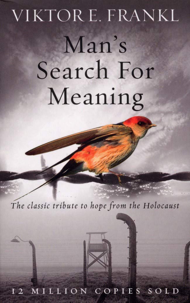 Man’s Search for Meaning — Viktor E. Frankl