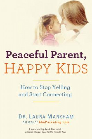 Peaceful Parent, Happy Kids — Laura Markham