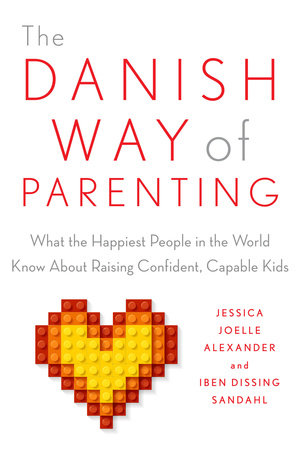 The Danish Way of Parenting — Jessica Joelle Alexander & Iben Dissing Sandahl