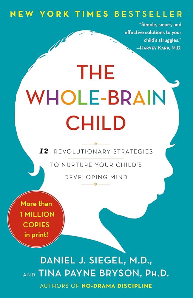 The Whole-Brain Child: 12 Revolutionary Strategies — Daniel J. Siegel & Tina Payne Bryson