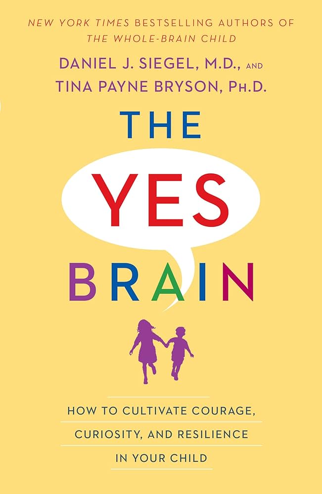 The Yes Brain — Daniel J. Siegel & Tina Payne Bryson